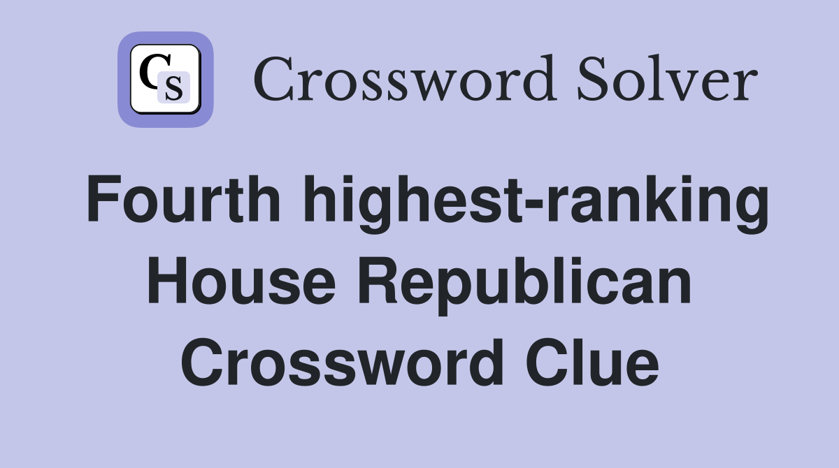 Fourth highest-ranking House Republican Crossword Clue