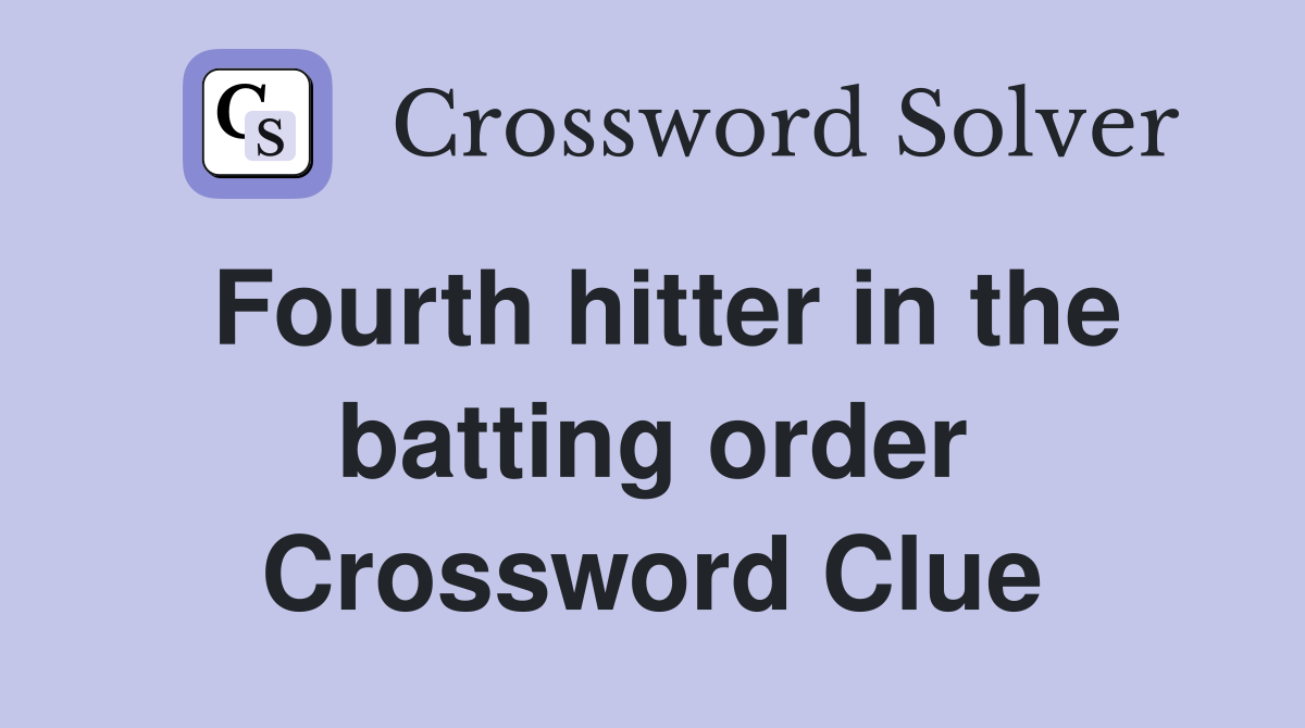 Fourth hitter in the batting order Crossword Clue