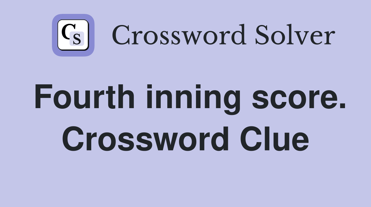 Fourth inning score. Crossword Clue