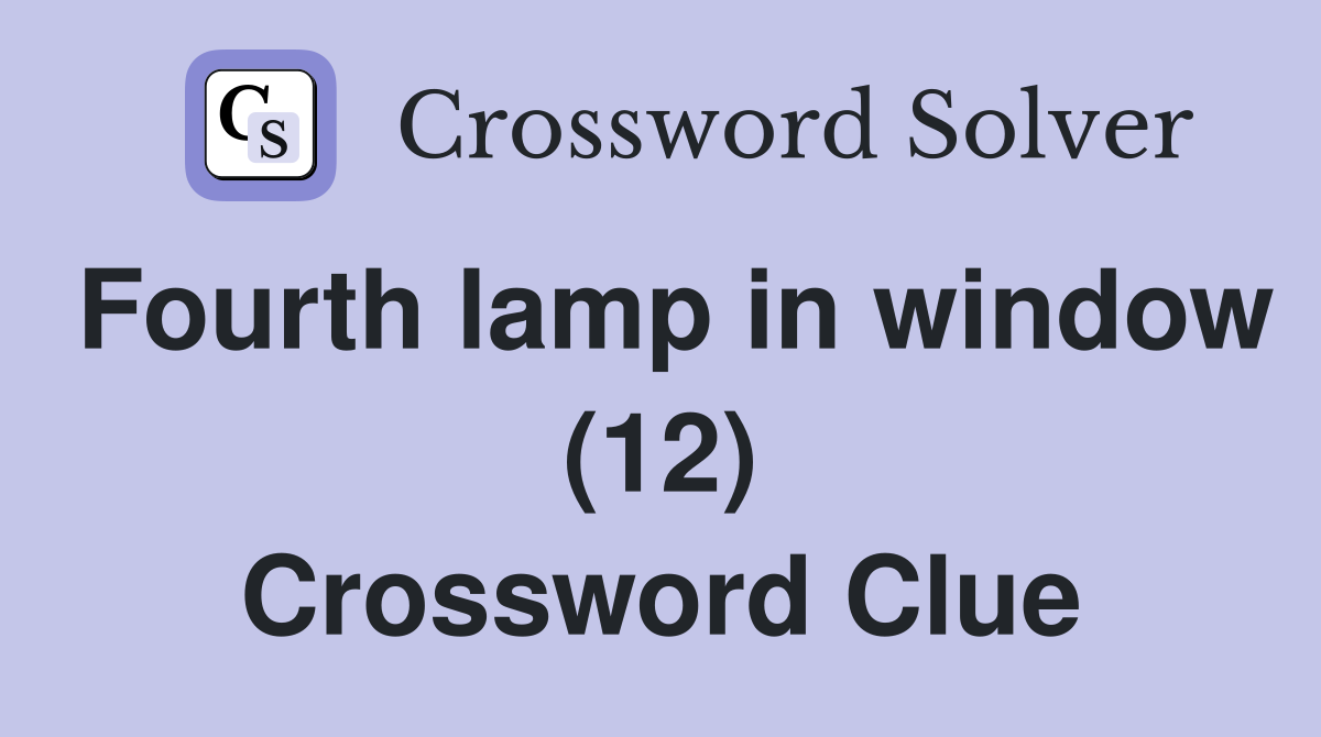 Fourth lamp in window (12) Crossword Clue