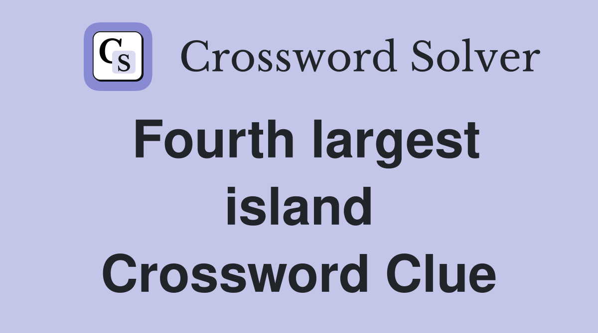 Fourth largest island Crossword Clue