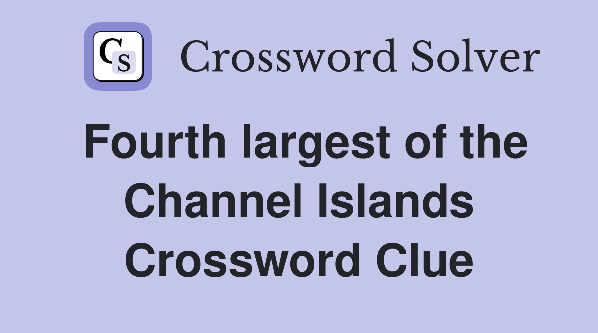 Fourth largest of the Channel Islands Crossword Clue