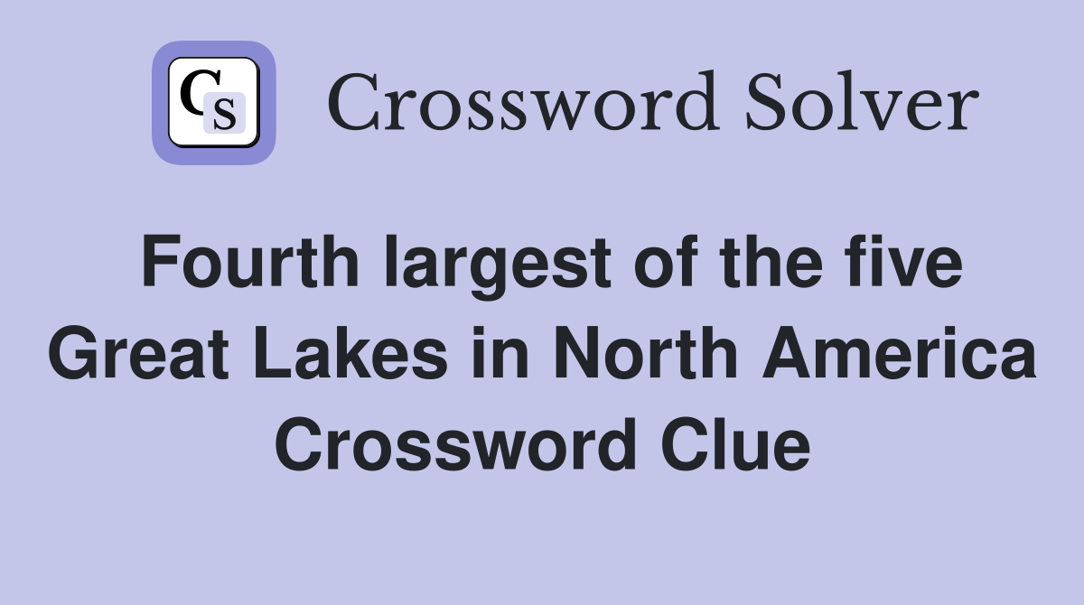 Fourth largest of the five Great Lakes in North America Crossword Clue