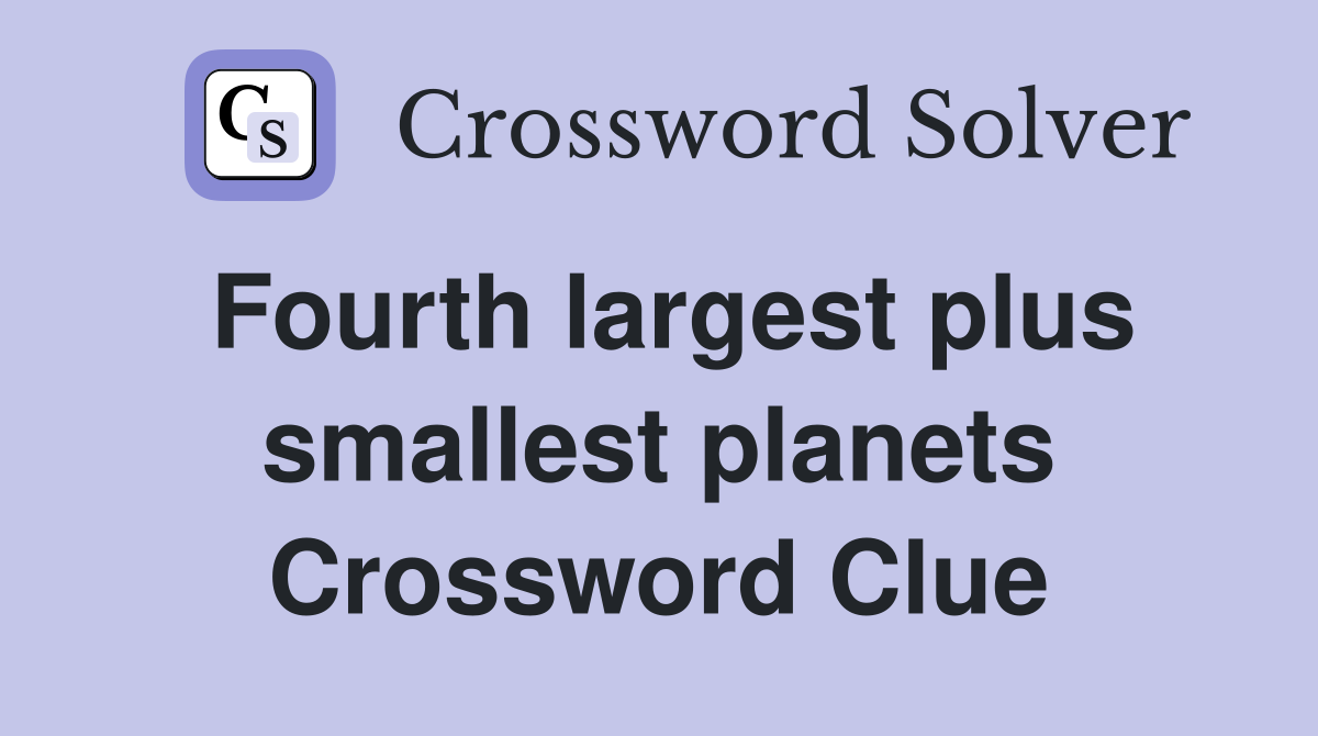 Fourth largest plus smallest planets Crossword Clue