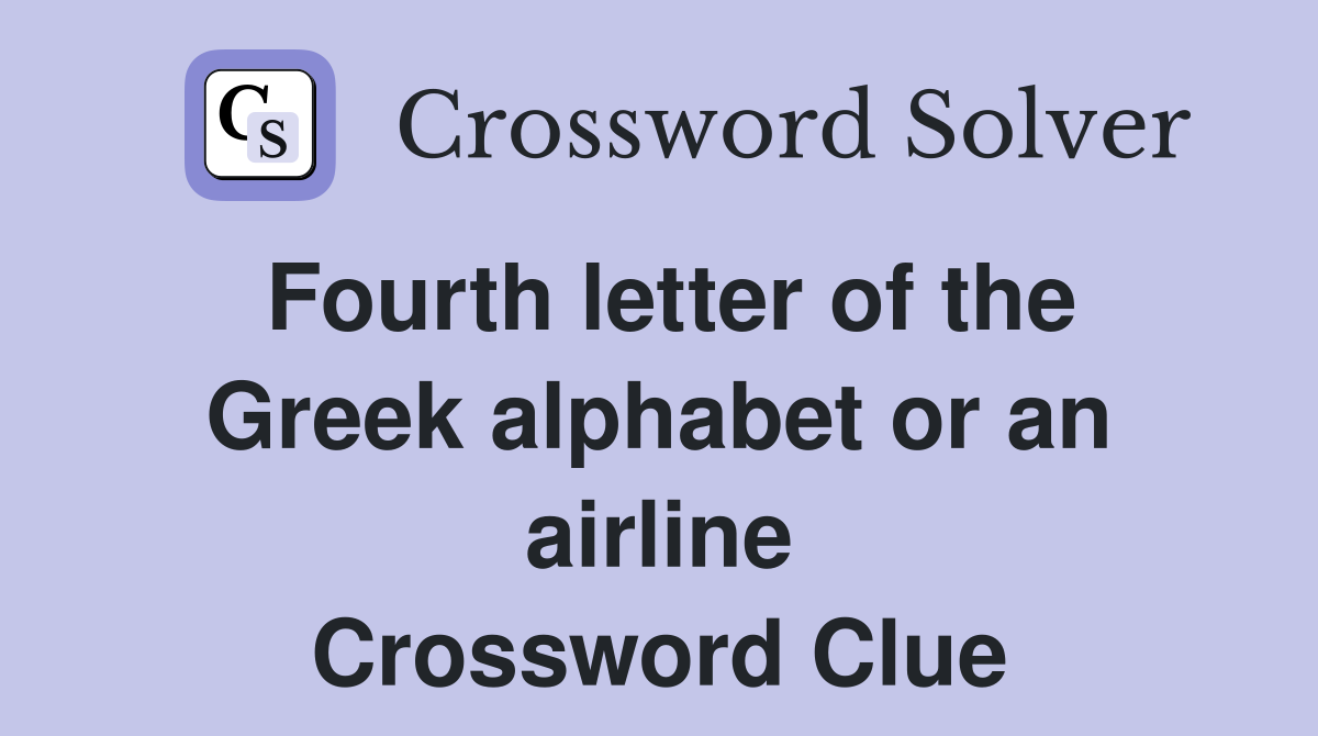 Fourth letter of the Greek alphabet or an airline Crossword Clue