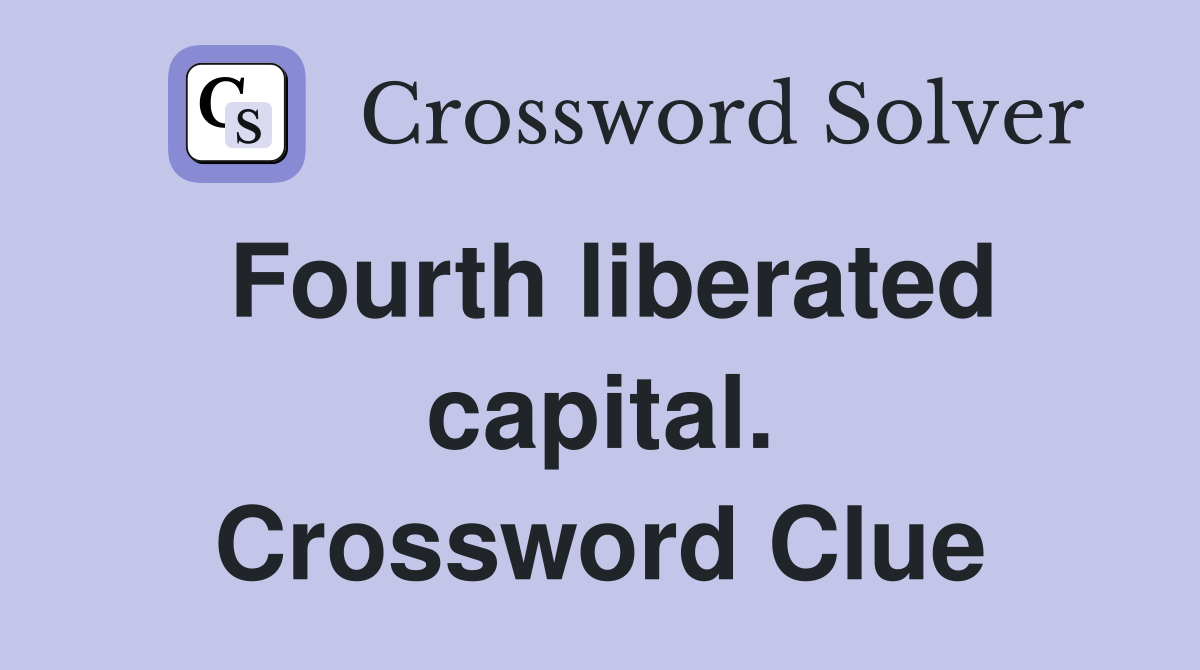 Fourth liberated capital. Crossword Clue