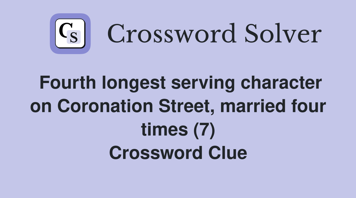 Fourth longest serving character on Coronation Street, married four times (7) Crossword Clue