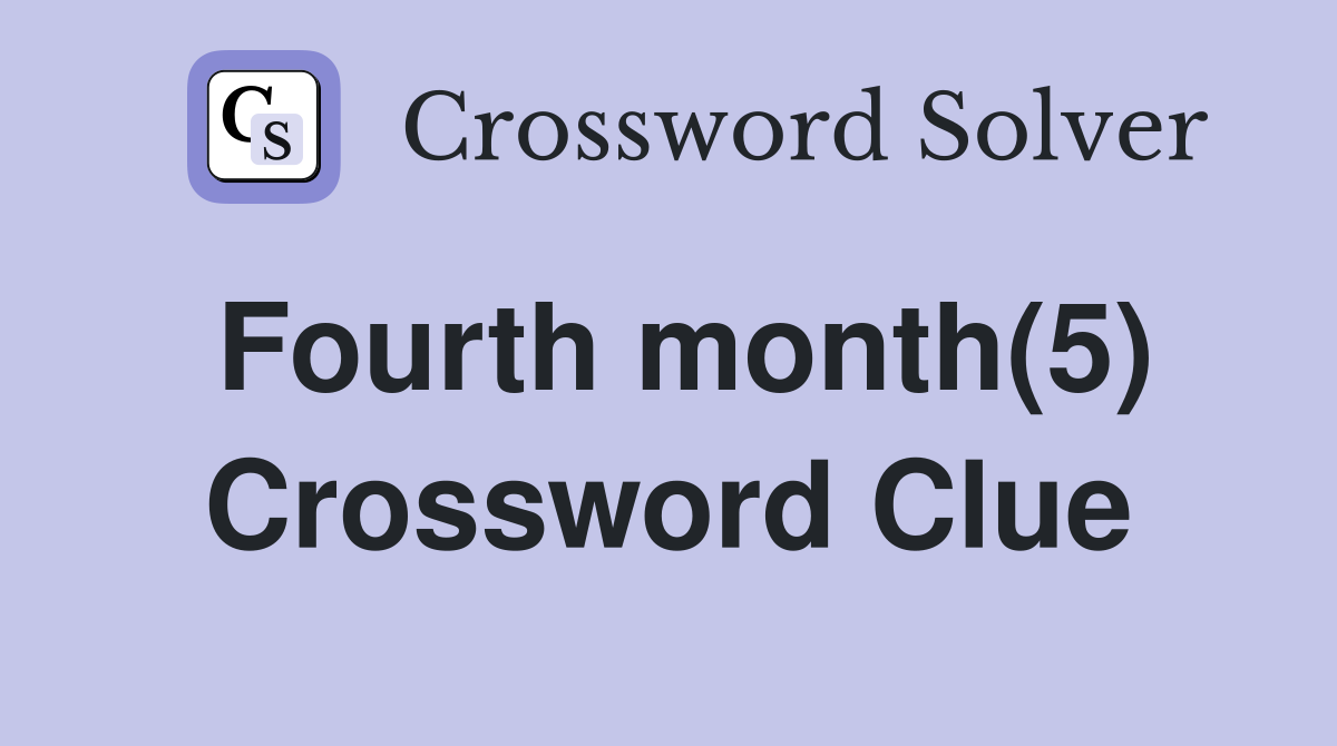 Fourth month(5) Crossword Clue