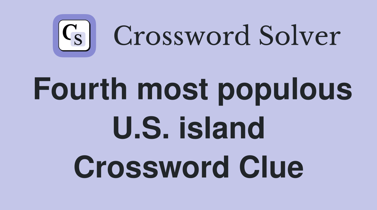 Fourth most populous U.S. island Crossword Clue