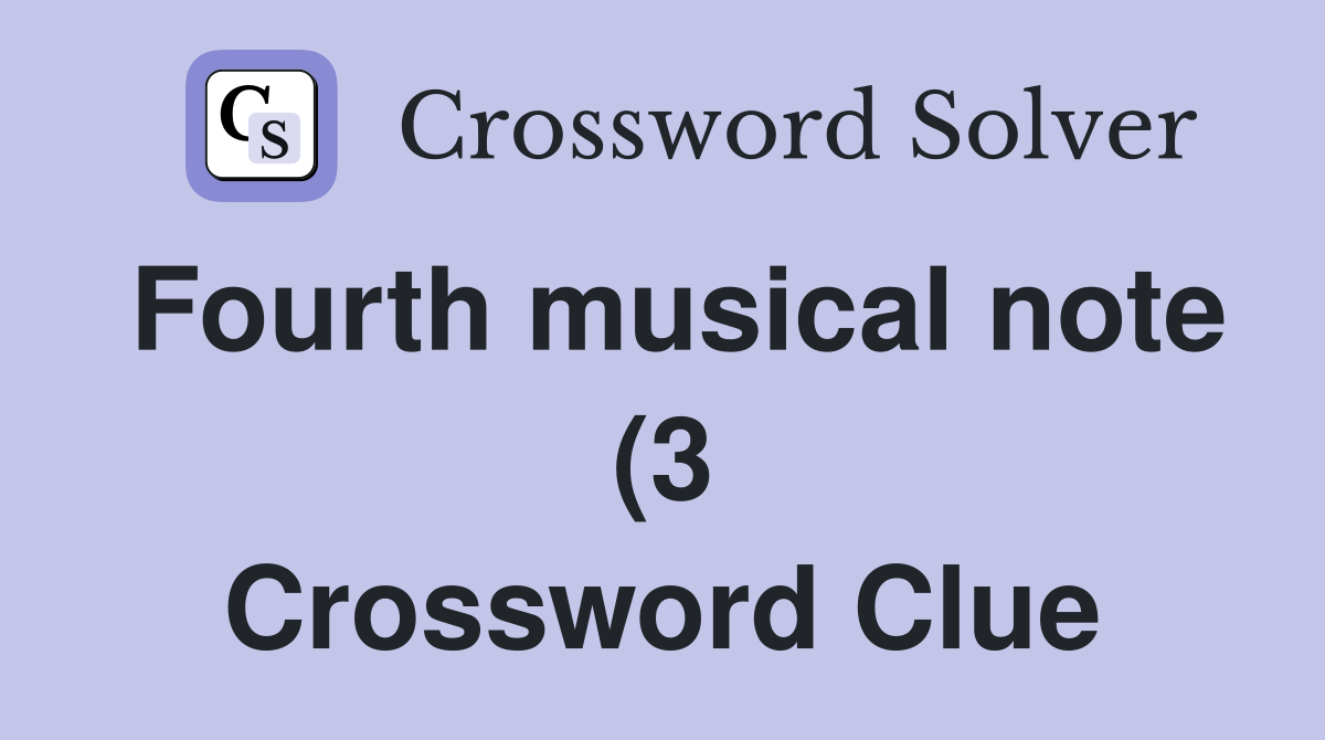 Fourth musical note (3) Crossword Clue Answers Crossword Solver Fourth musical note (3) Crossword Clue Answers Crossword Solver