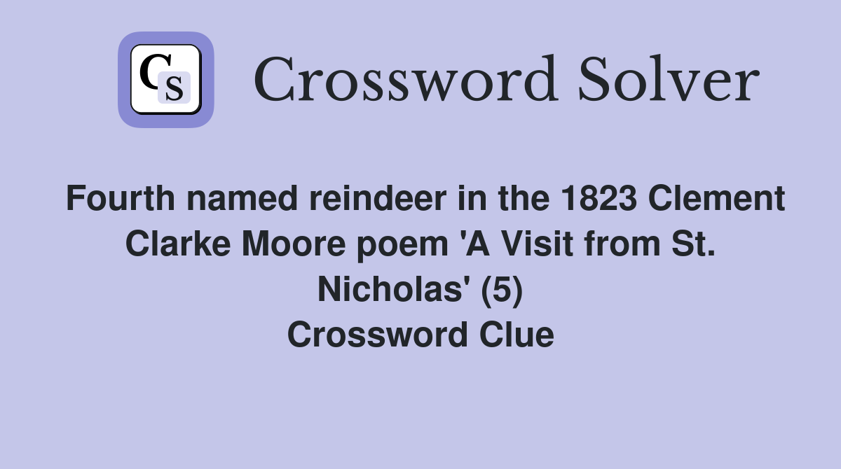Fourth named reindeer in the 1823 Clement Clarke Moore poem 'A Visit from St. Nicholas' (5) Crossword Clue