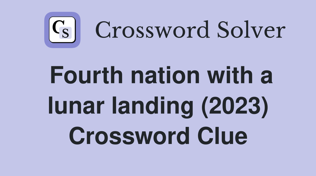 Fourth nation with a lunar landing (2023) Crossword Clue