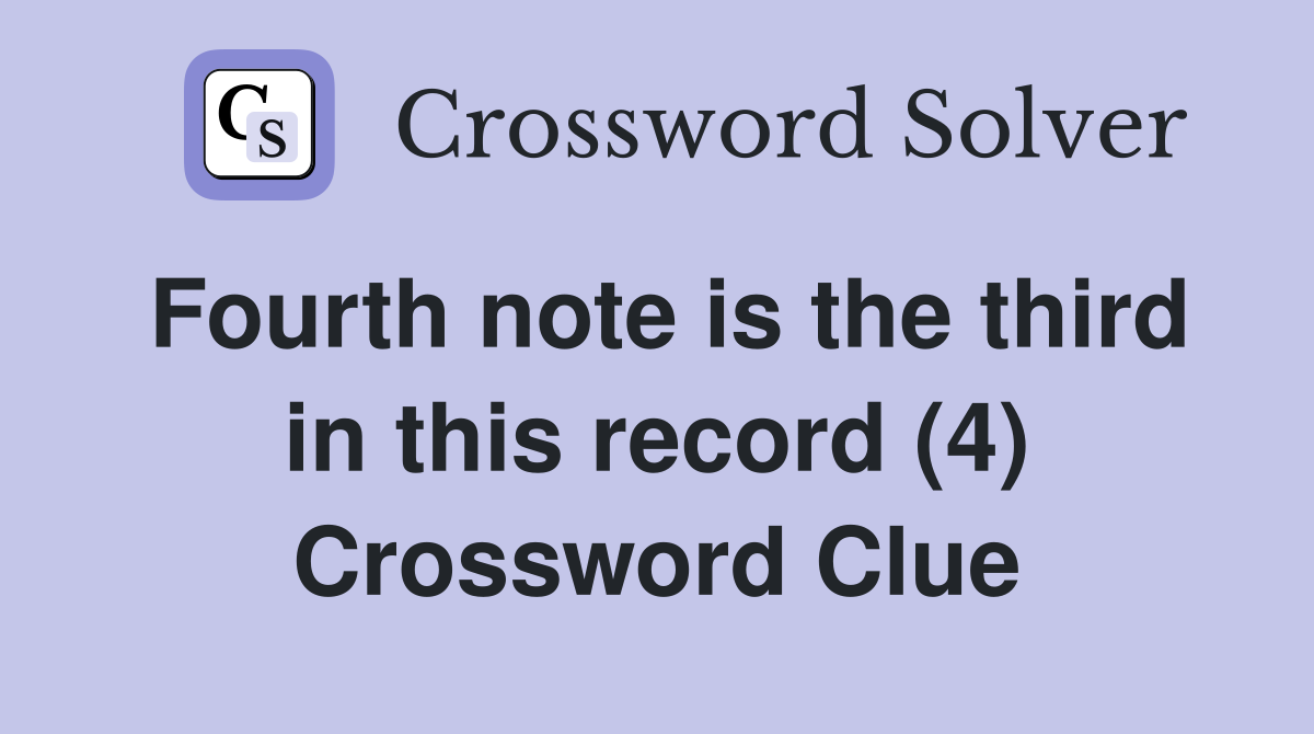 Fourth note is the third in this record (4) Crossword Clue