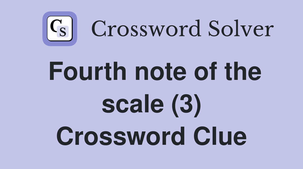 Fourth note of the scale (3) Crossword Clue