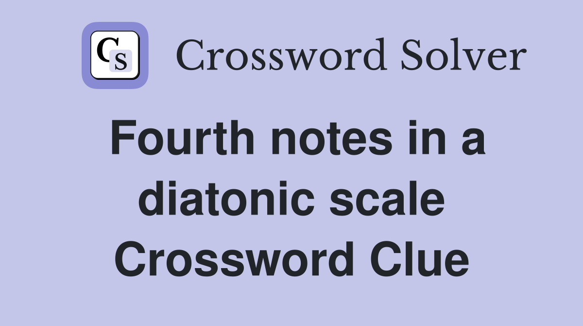 Fourth notes in a diatonic scale Crossword Clue