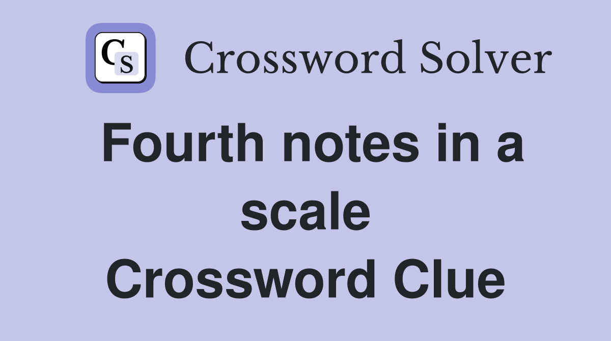 Fourth notes in a scale Crossword Clue
