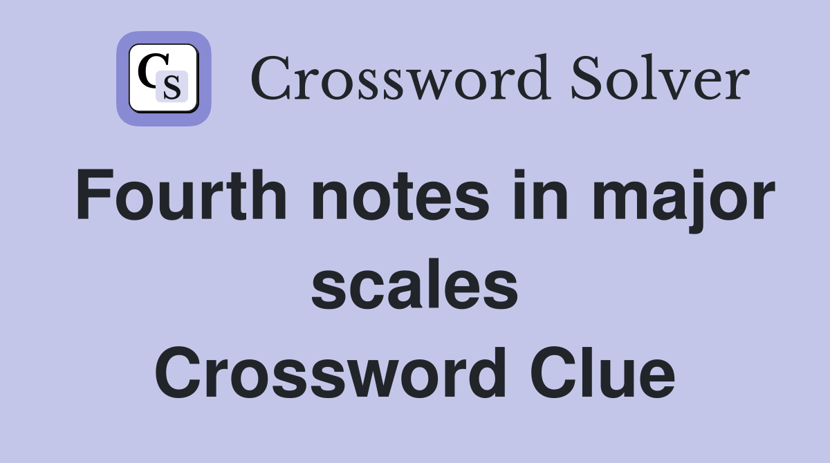 Fourth notes in major scales Crossword Clue