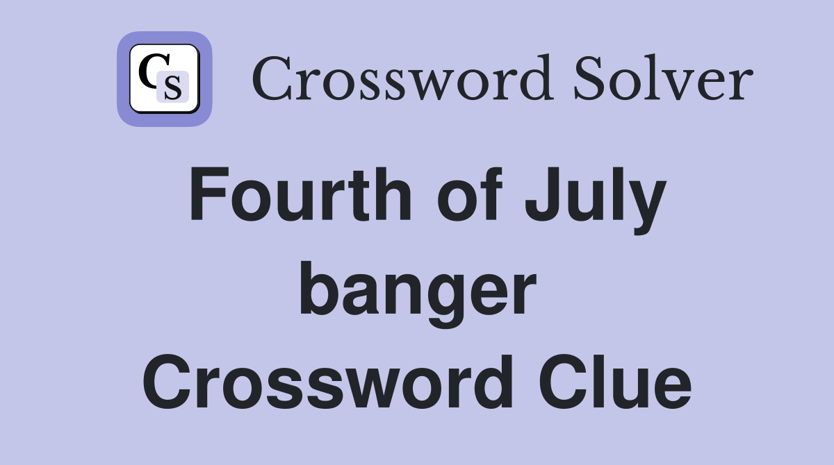 Fourth of July banger Crossword Clue