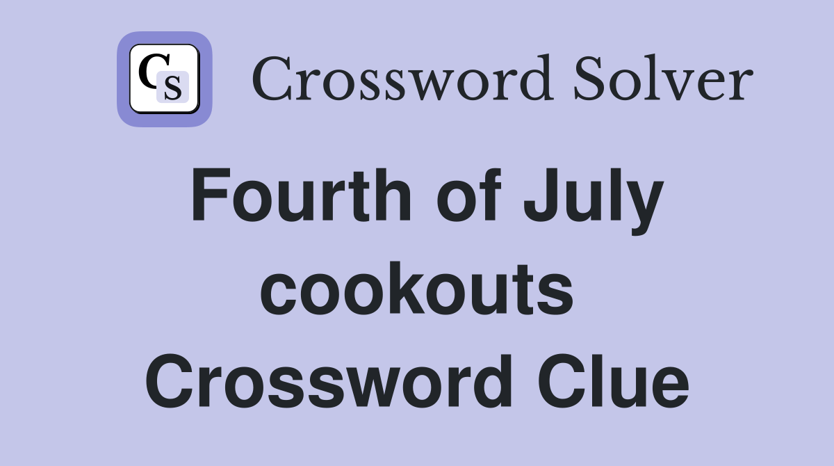Fourth of July cookouts Crossword Clue