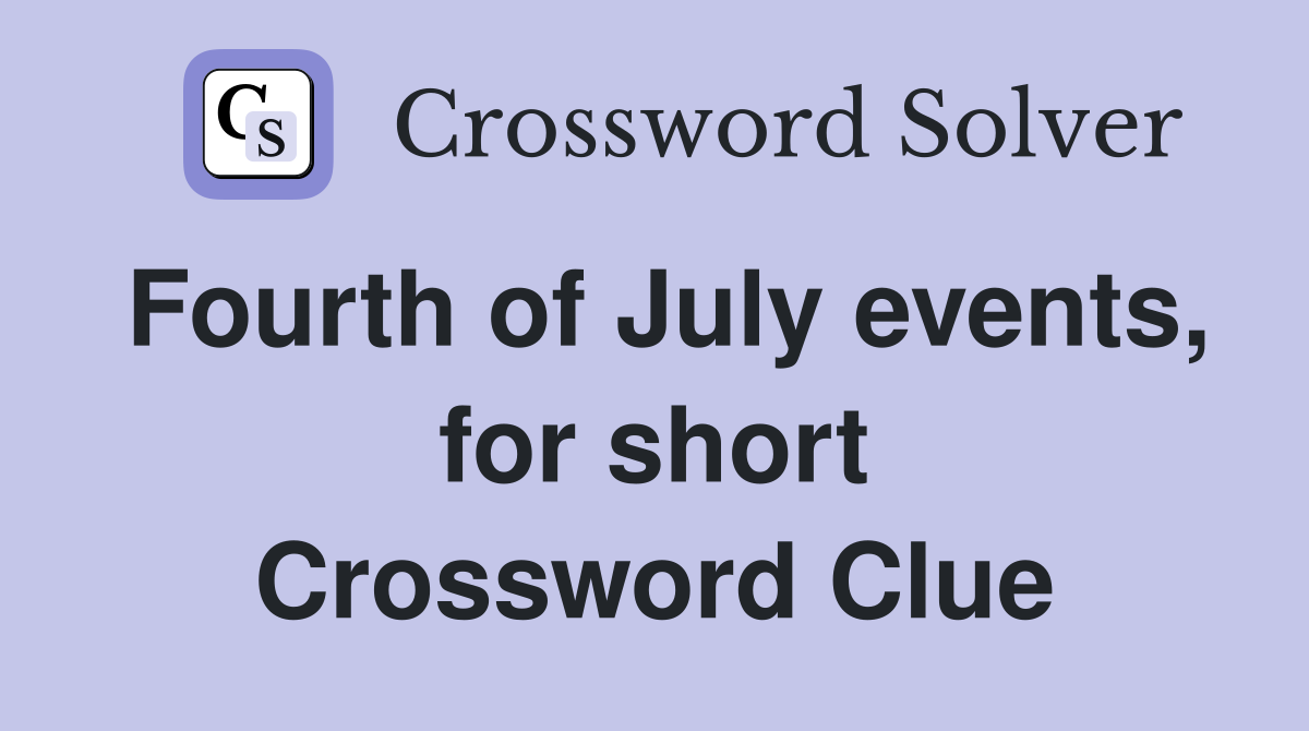 Fourth of July events, for short Crossword Clue