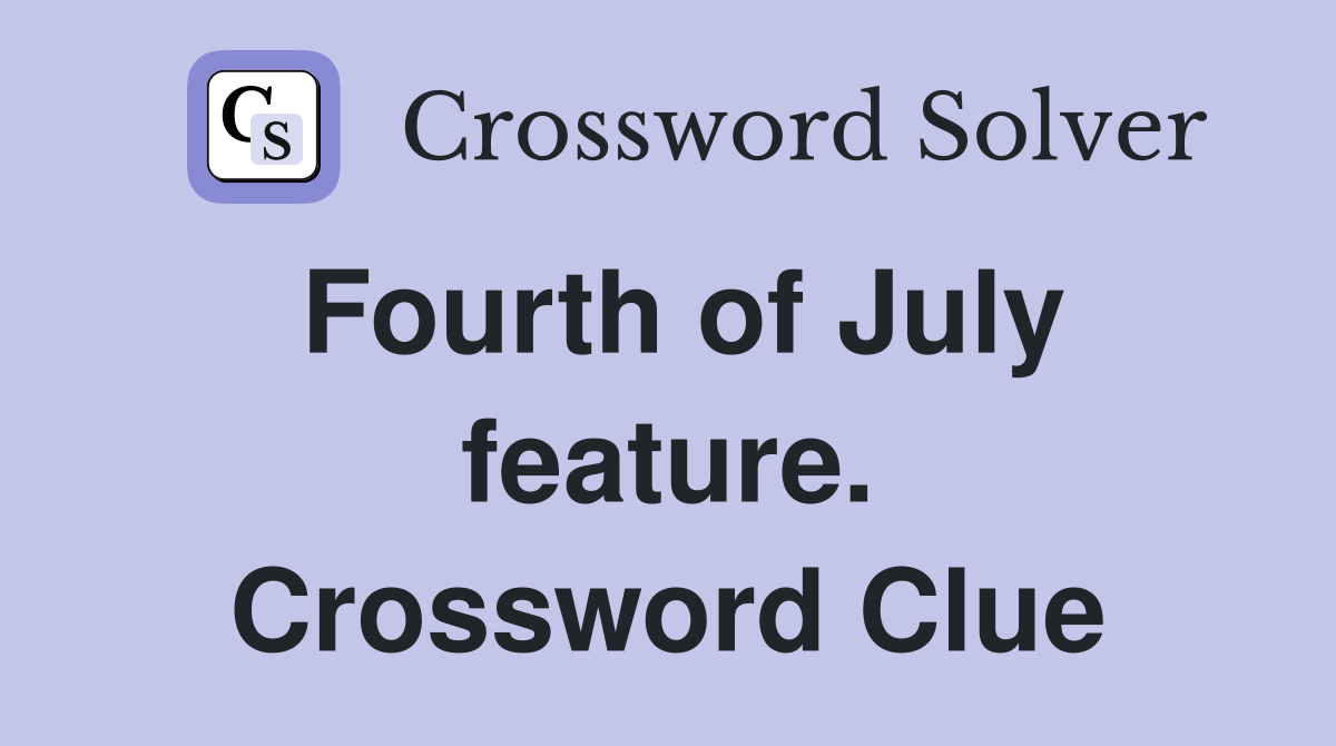 Fourth of July feature. Crossword Clue