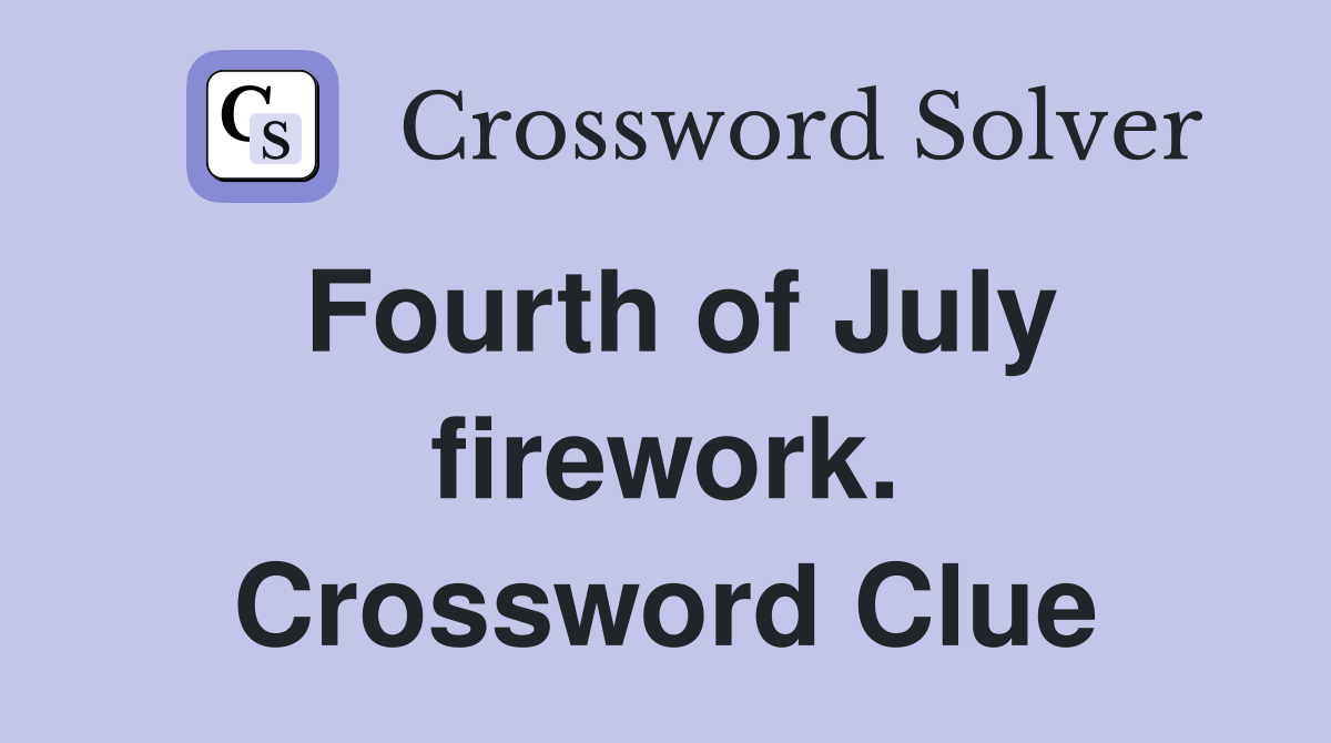 Fourth of July firework. Crossword Clue