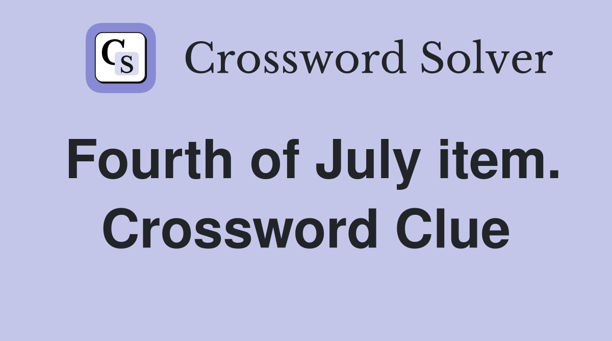 Fourth of July item. Crossword Clue