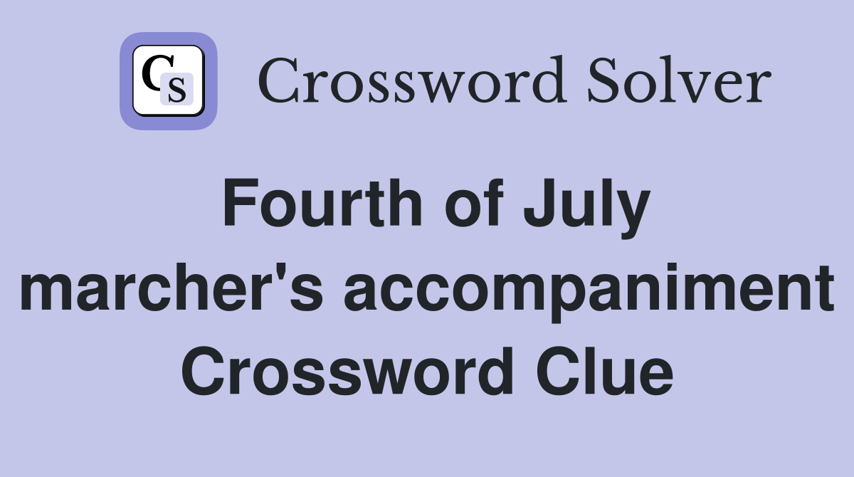 Fourth of July marcher's accompaniment Crossword Clue