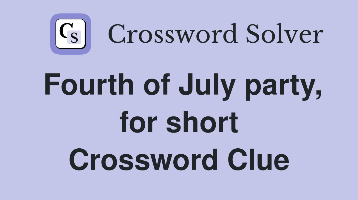 Fourth of July party, for short Crossword Clue