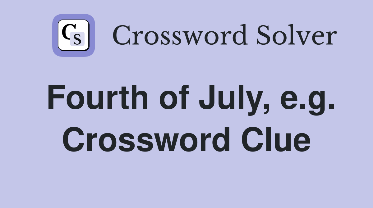 Fourth of July, e.g. Crossword Clue