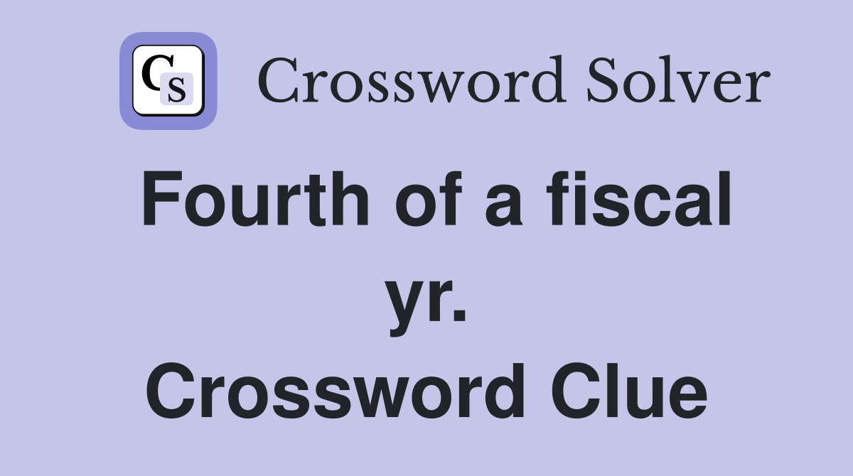Fourth of a fiscal yr. Crossword Clue