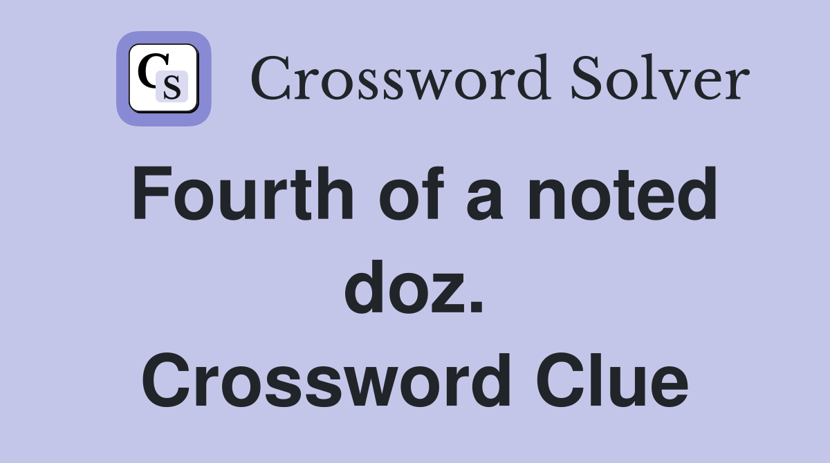 Fourth of a noted doz. Crossword Clue