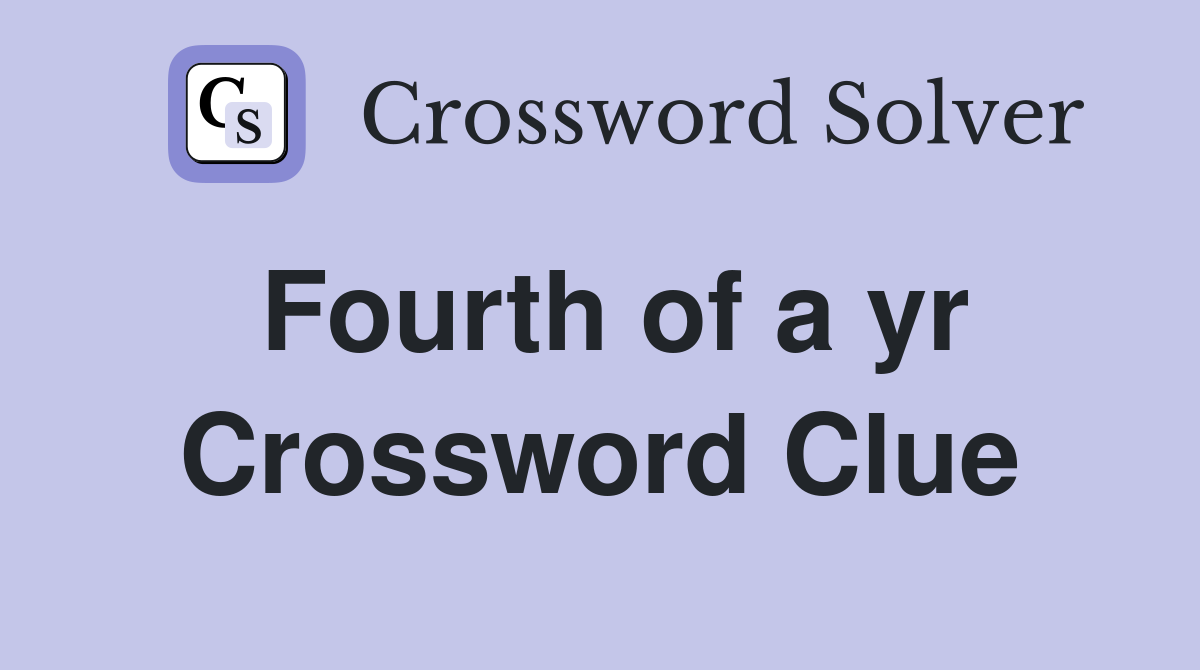 Fourth of a yr Crossword Clue