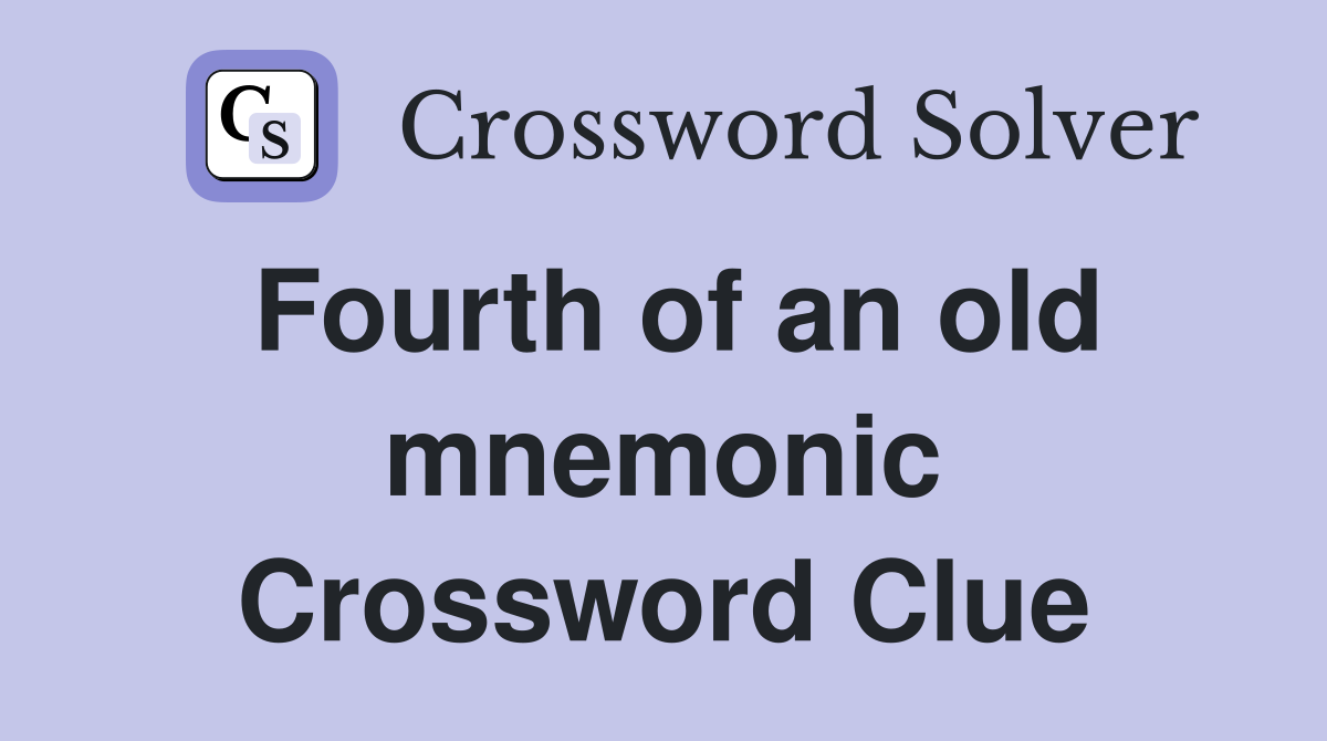Fourth of an old mnemonic Crossword Clue
