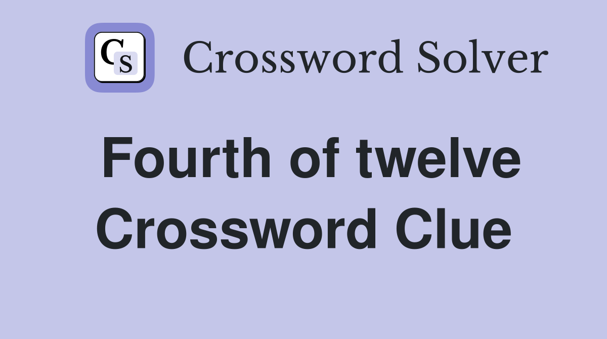 Fourth of twelve Crossword Clue