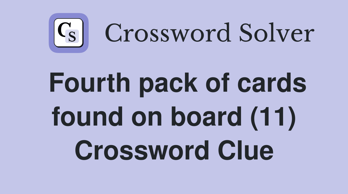 Fourth pack of cards found on board (11) Crossword Clue