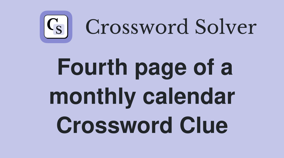 Fourth page of a monthly calendar Crossword Clue