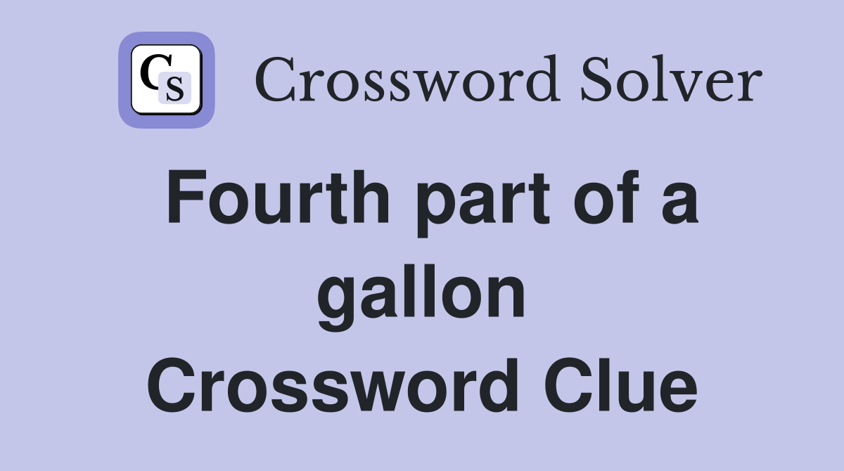 Fourth part of a gallon Crossword Clue