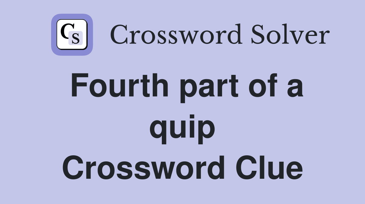 Fourth part of a quip Crossword Clue