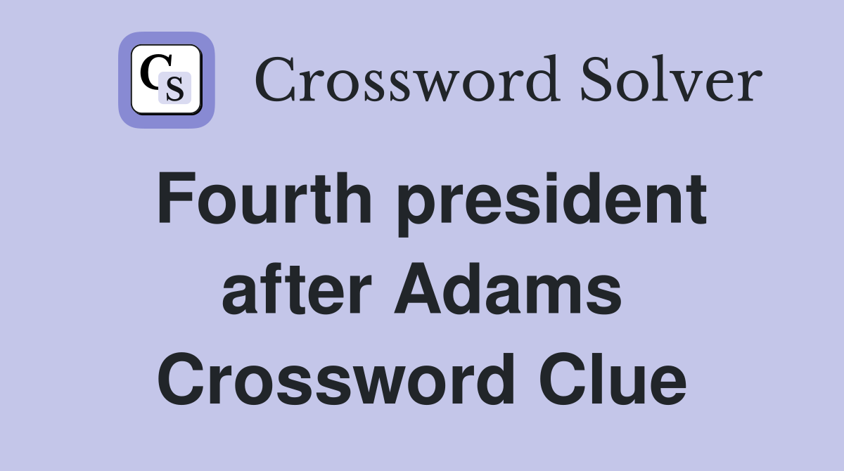 Fourth president after Adams Crossword Clue