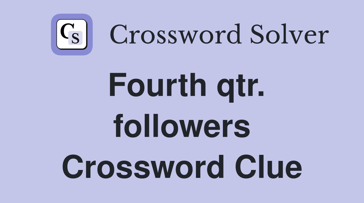 Fourth qtr. followers Crossword Clue
