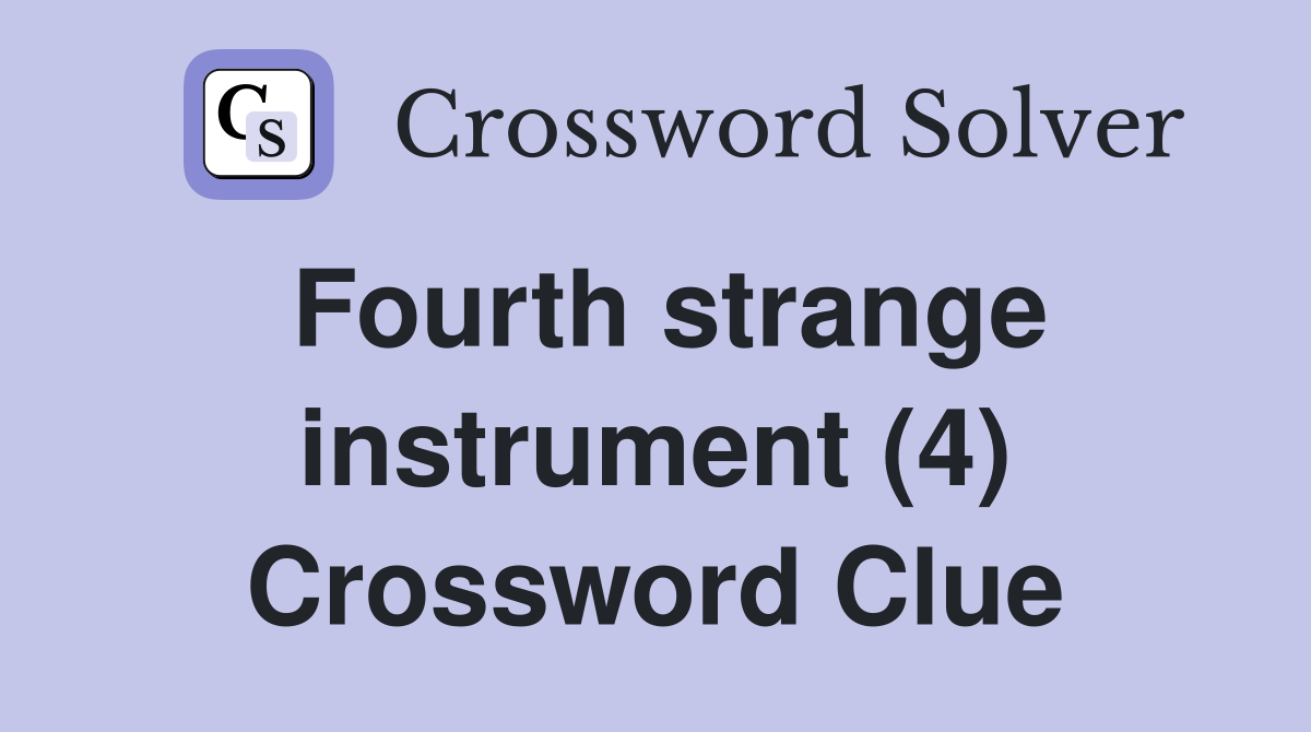 Fourth strange instrument (4) Crossword Clue