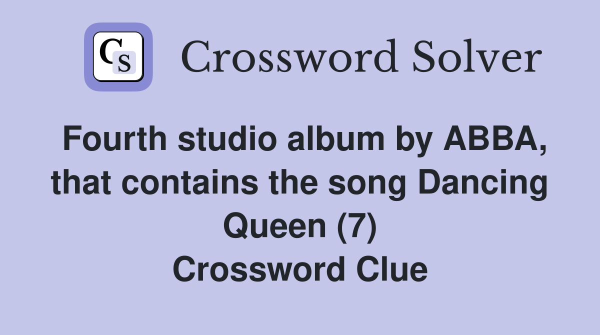 Fourth studio album by ABBA, that contains the song Dancing Queen (7) Crossword Clue