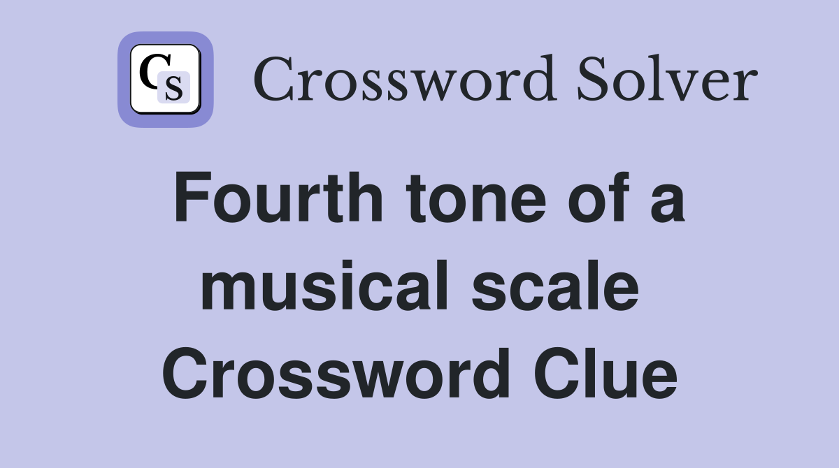 Fourth tone of a musical scale Crossword Clue