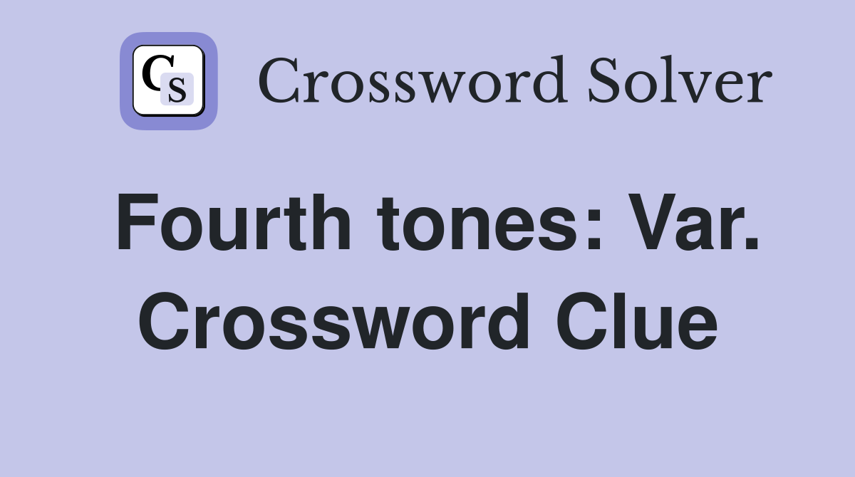 Fourth tones: Var. Crossword Clue