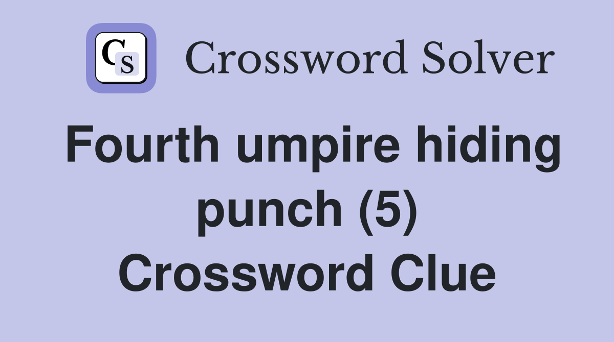 Fourth umpire hiding punch (5) Crossword Clue
