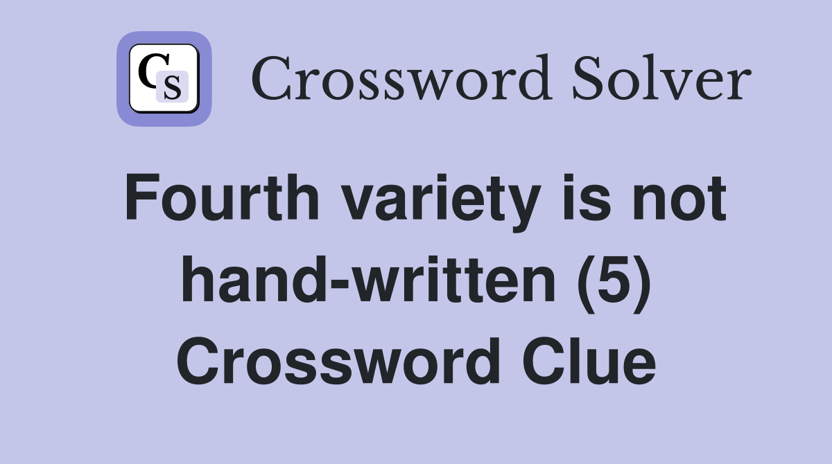 Fourth variety is not hand-written (5) Crossword Clue