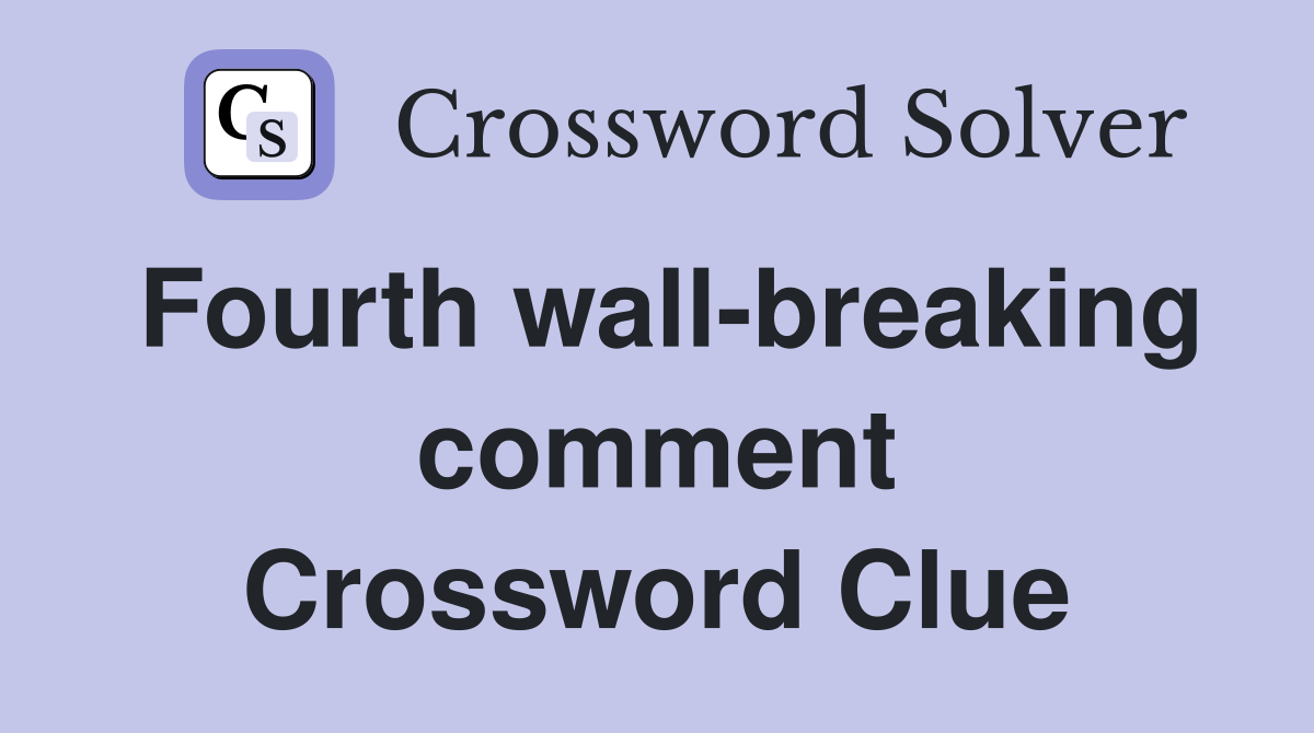 Fourth wall-breaking comment Crossword Clue