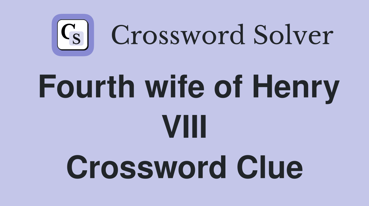 Fourth wife of Henry VIII Crossword Clue