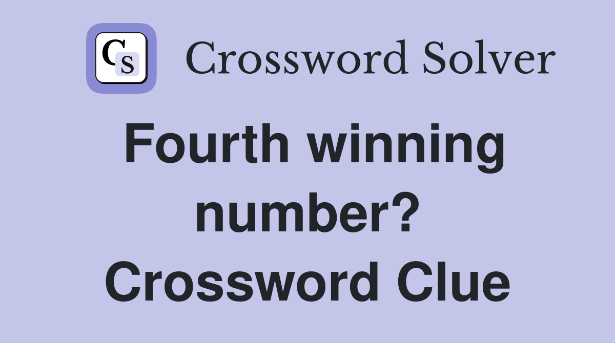 Fourth winning number? Crossword Clue